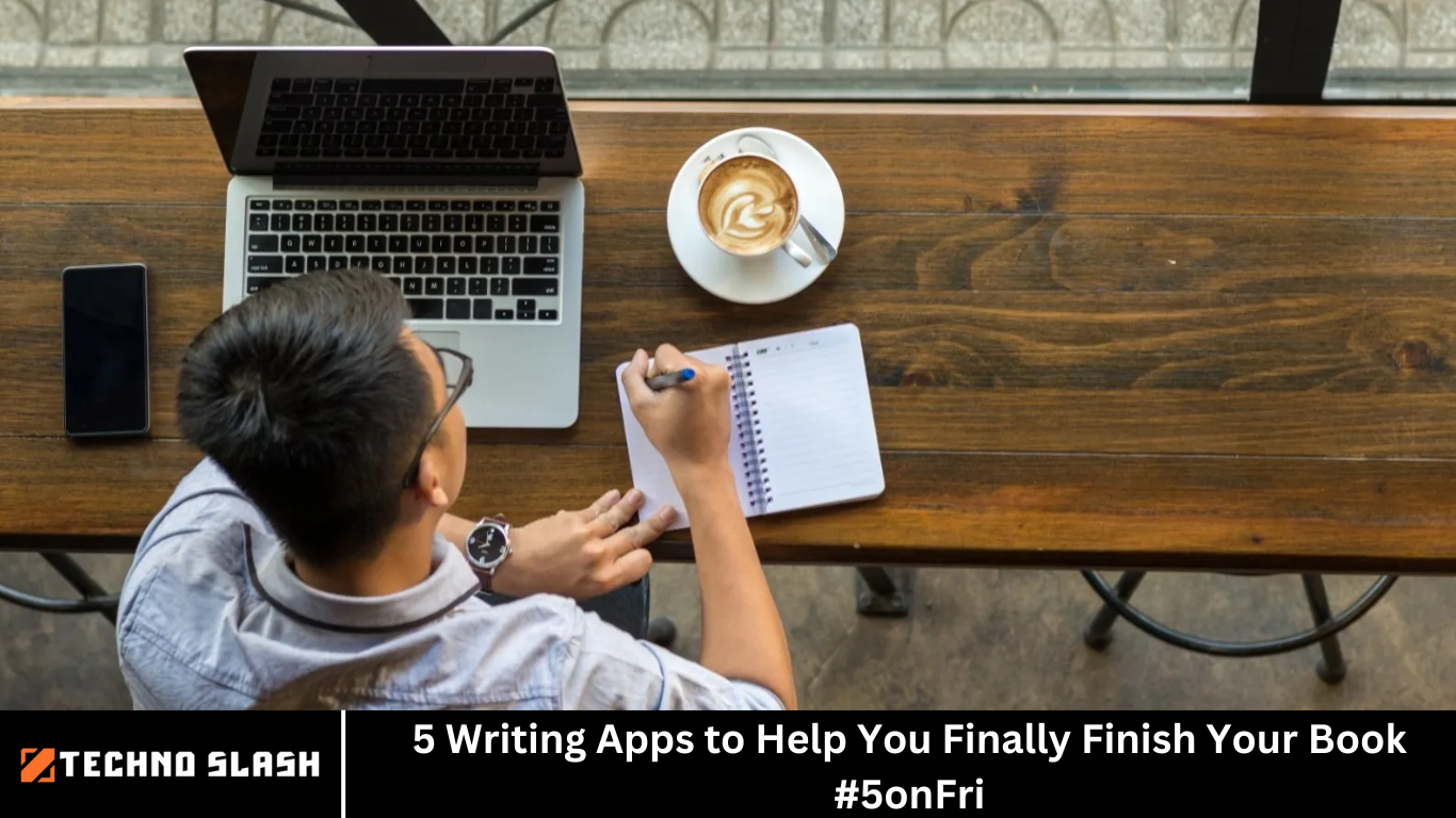 5 Writing Apps to Help You Finally Finish Your Book #5onFri - TechnoSlash