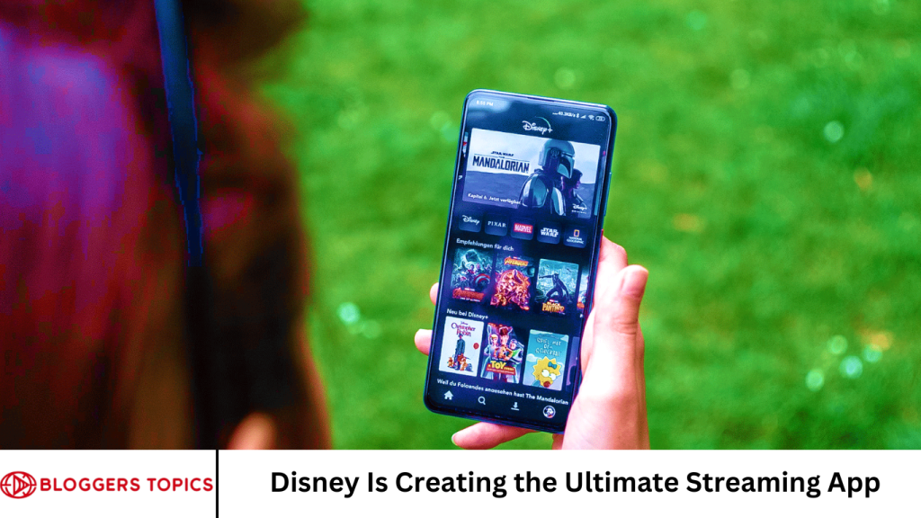 Disney Is Creating the Ultimate Streaming App