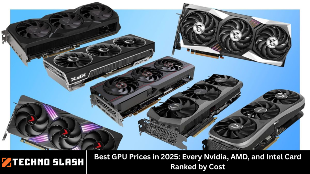 Best GPU Prices in 2025: Every Nvidia, AMD, and Intel Card Ranked by Cost